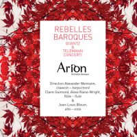 Rebelles Baroque: Concerti by Quantz & Telemann, by Arion Baroque Orchestra.